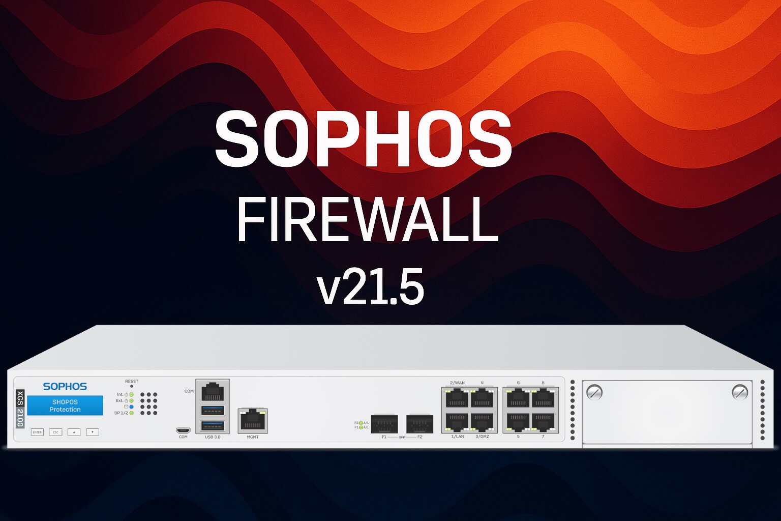 Sophos Firewall v21.5: Ciri Baharu untuk Keselamatan Rangkaian Anda