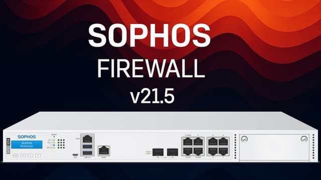 Sophos Firewall v21.5: New Features for Your Network Security