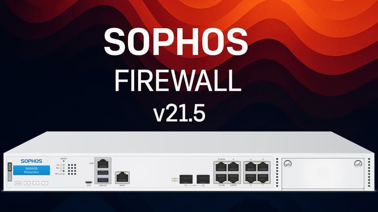 Sophos Firewall v21.5: New Features for Your Network Security